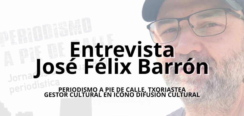 José Félix Barrón, Periodismo a pie de calle y TxoriAstea