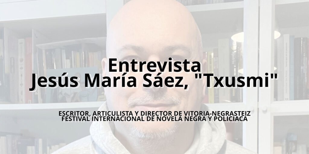 Jesús María Sáez, "Txusmi", Vitoria-Negrasteiz, Festival de NovelaNegra y Policiaca